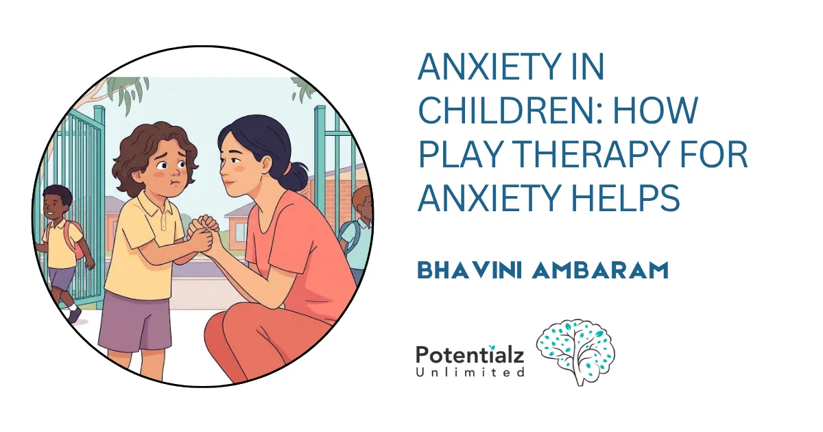 Anxiety in Children: How Play Therapy for Anxiety Helps