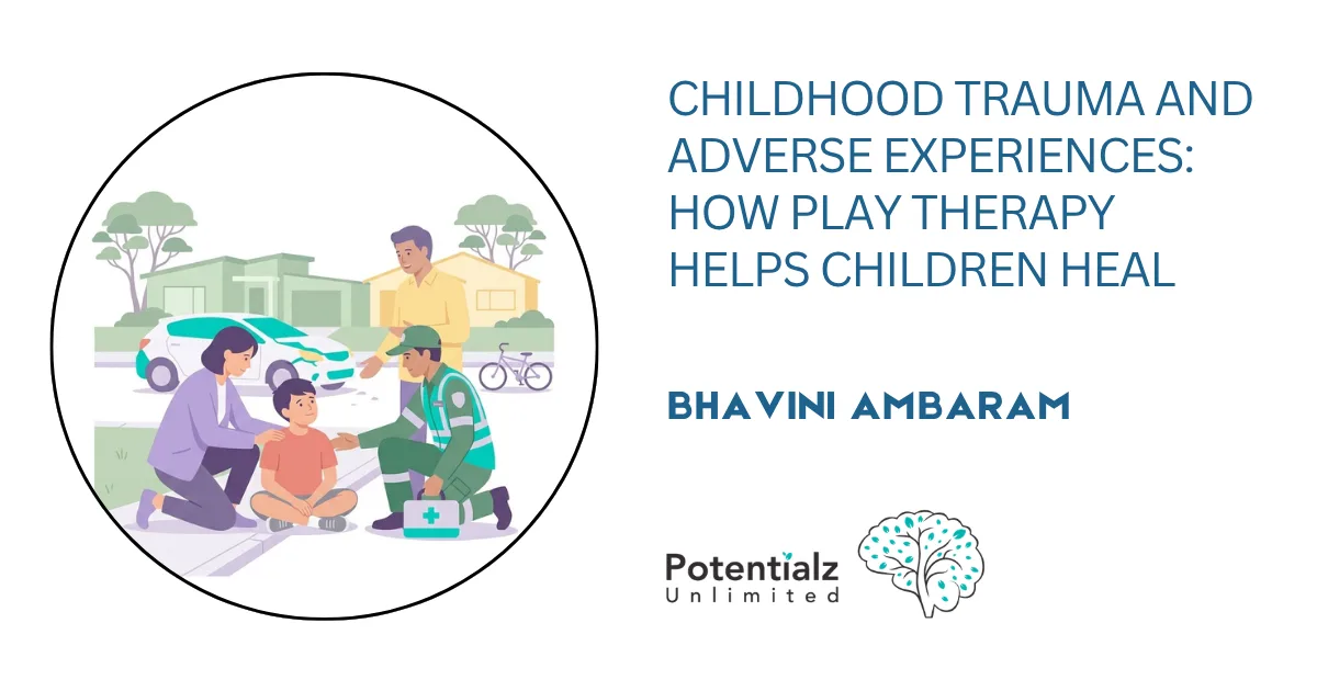 Childhood Trauma and Adverse Experiences: How Play Therapy Helps Children Heal