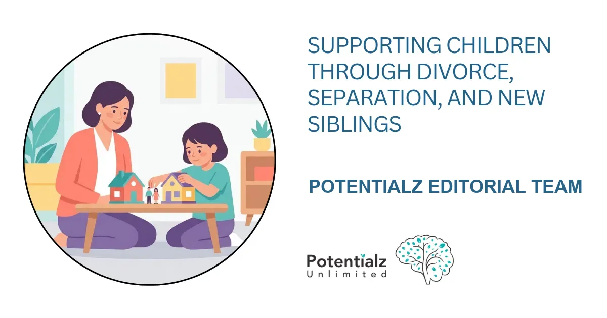 When Family Life Changes: Supporting Children Through Divorce, Separation, and New Siblings
