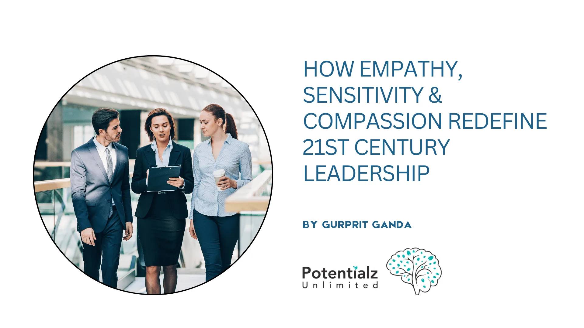 How Empathy, Sensitivity & Compassion Redefine 21st Century Leadership