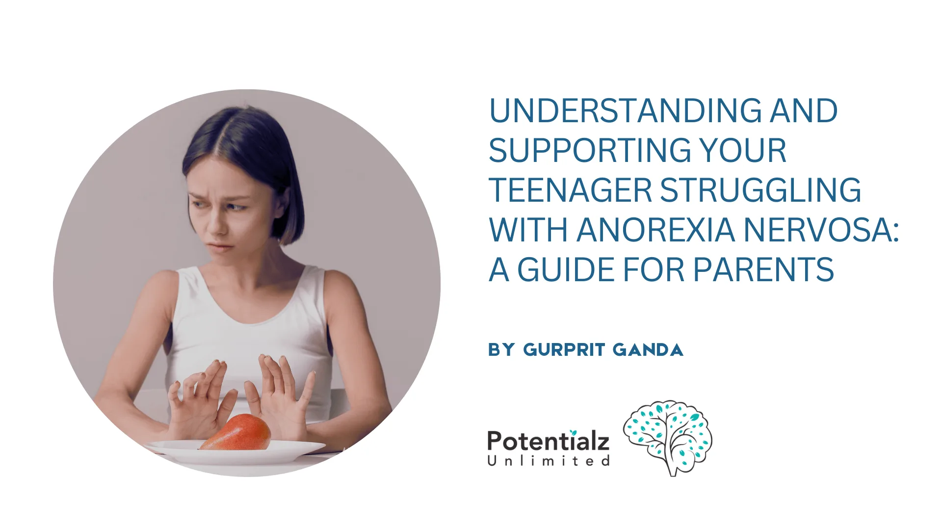 Understanding and Supporting Your Teenager Struggling with Anorexia Nervosa: A Guide for Parents